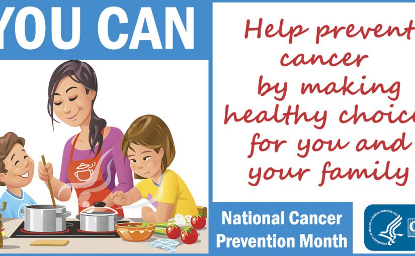 You can help prevent cancer by making healthy choices for you and your family.