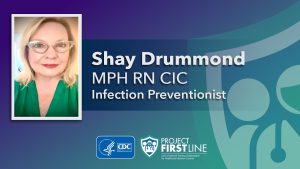 Shay L. Drummond, MPH, RN, CIC, Infection Preventionist