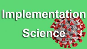 Implementation Science with COVID-19